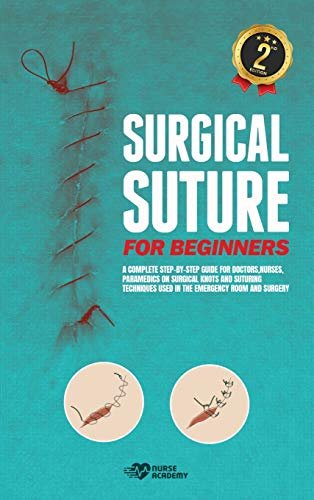 Surgical Suture for Beginners: A complete step-by-step guide for doctors, nurses, paramedics on surgical knots and suturing techniques used in the emergency room and surgery - Hardcover 3