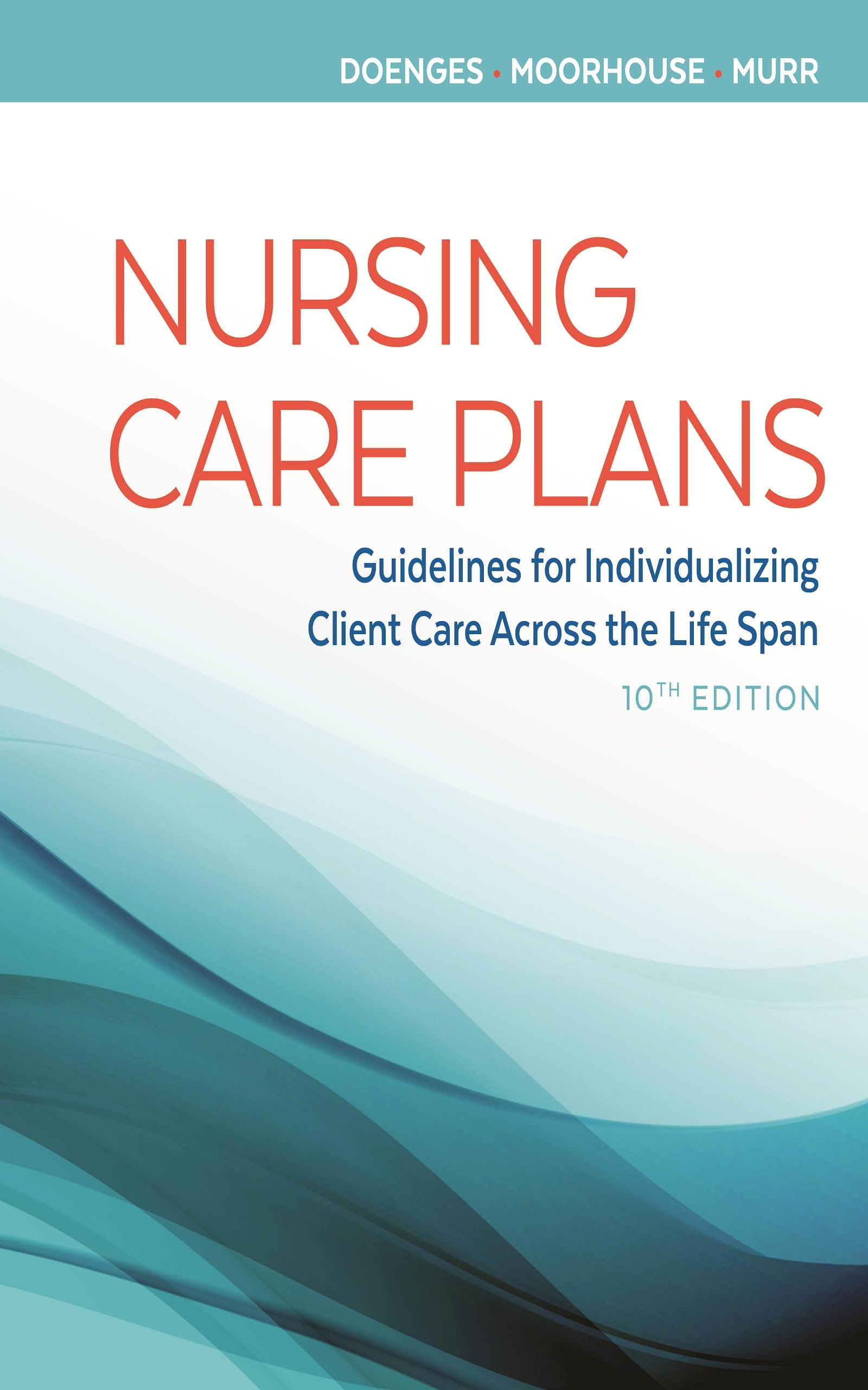 Nursing Care Plans: Guidelines for Individualizing Client Care Across the Life Span - 10th Edition